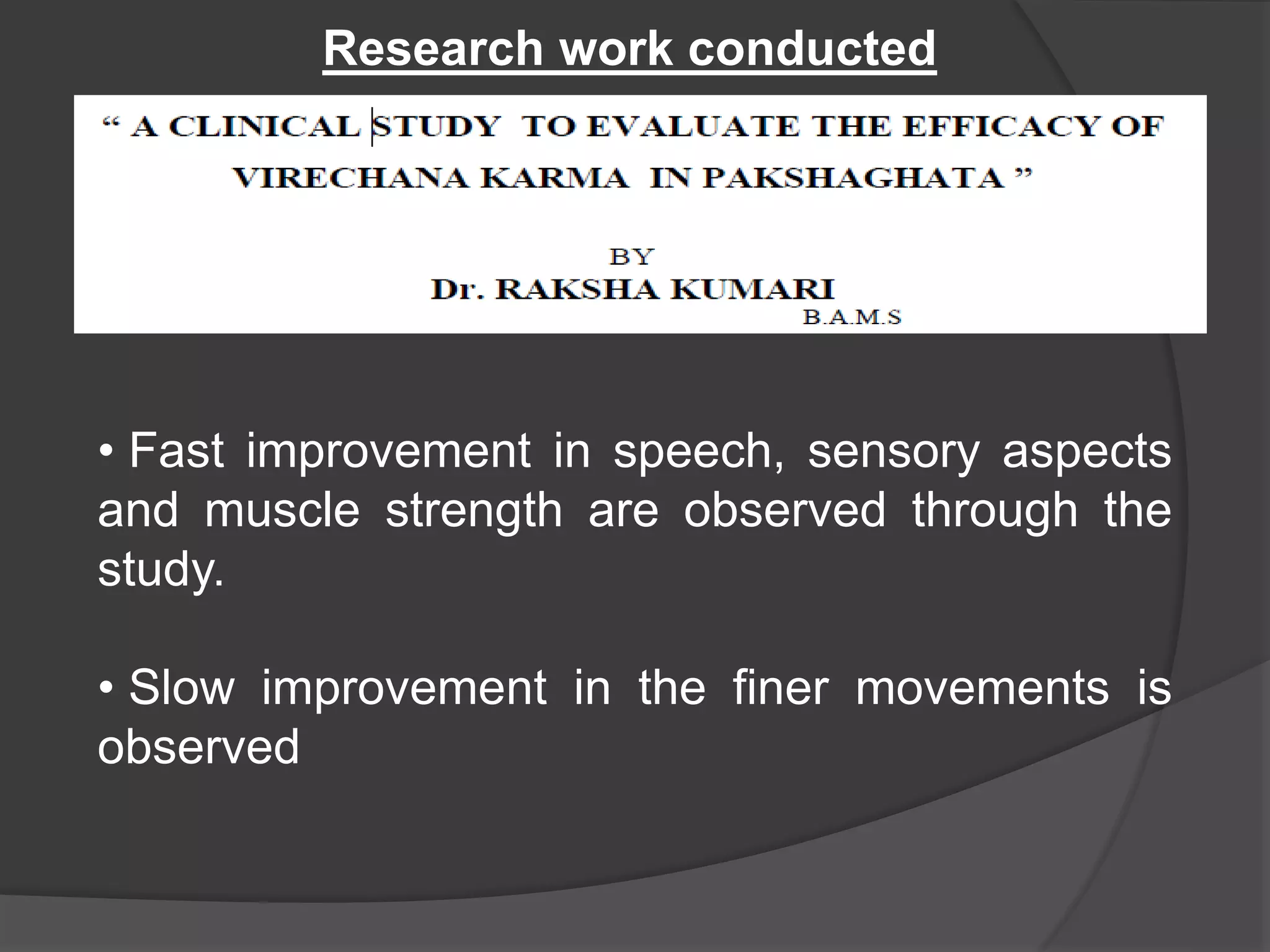 Research work conducted
• Fast improvement in speech, sensory aspects
and muscle strength are observed through the
study.
• Slow improvement in the finer movements is
observed
 