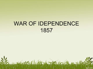 WAR OF IDEPENDENCE
1857
 