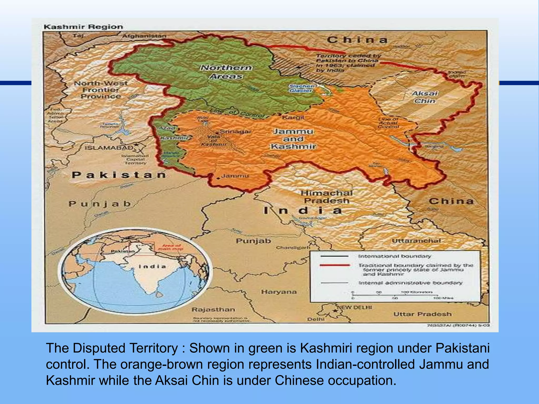 The Disputed Territory : Shown in green is Kashmiri region under Pakistani control. The orange-brown region represents Indian-controlled Jammu and Kashmir while the Aksai Chin is under Chinese occupation.