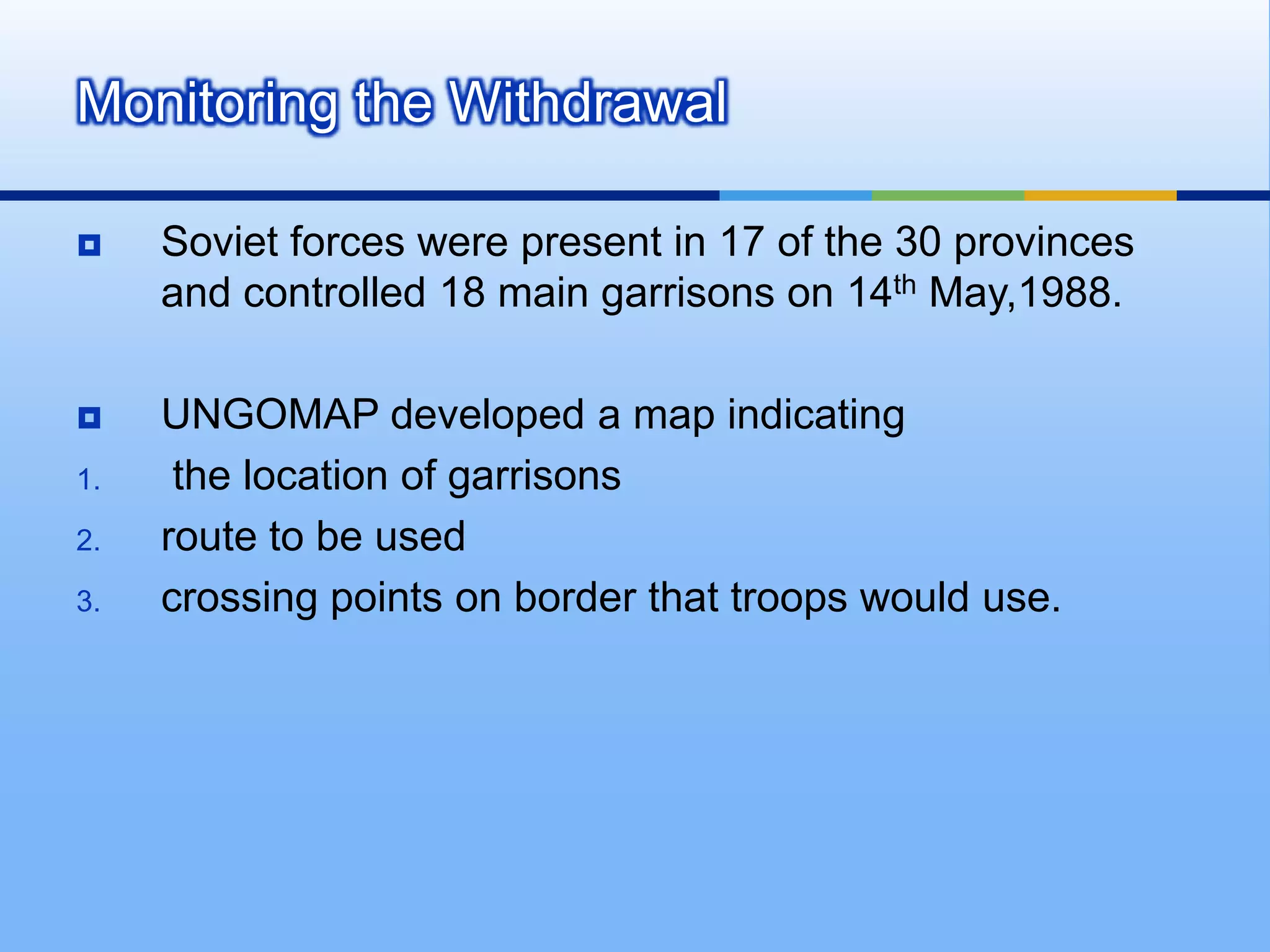 It divided its mission area into seven sectors, manned fourteenfield stations along the confrontation line. Where the station's location largely determined the nature of the observers' activitiesThe arrangements  were made by the observers in respect of the outermostboundary to which Indian or Pakistani military personnel could patrol in certain areas also had a preventive effect