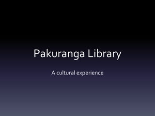 Pakuranga Library
A cultural experience
 