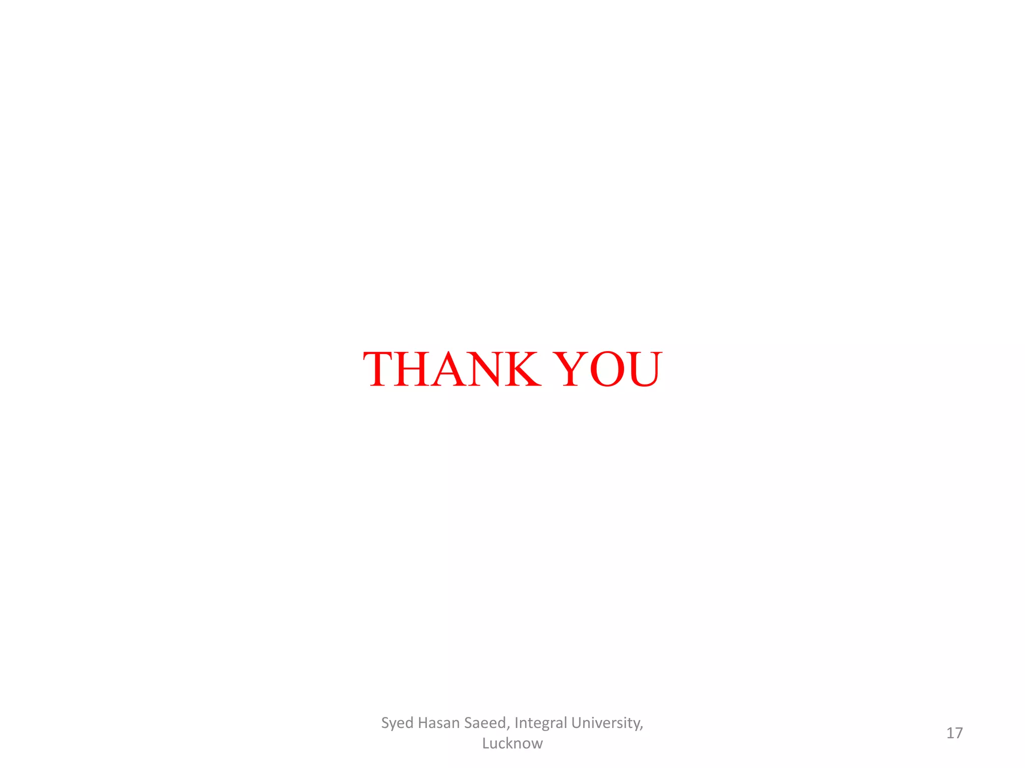 THANK YOU
Syed Hasan Saeed, Integral University,
Lucknow
17
 