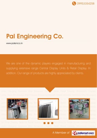 09953354258
A Member of
Pal Engineering Co.
www.palenco.in
Central Display Units Hanging Systems Way Browsers Display Table Retail Display Showroom
Display Units Trash Bin Display Wall Fixtures Shopping Basket Holder Modular Partitions Way
Browsers for Shop Display Table for Retail Stores Central Display Units for Retail Stores Central
Display Units Hanging Systems Way Browsers Display Table Retail Display Showroom Display
Units Trash Bin Display Wall Fixtures Shopping Basket Holder Modular Partitions Way Browsers
for Shop Display Table for Retail Stores Central Display Units for Retail Stores Central Display
Units Hanging Systems Way Browsers Display Table Retail Display Showroom Display
Units Trash Bin Display Wall Fixtures Shopping Basket Holder Modular Partitions Way Browsers
for Shop Display Table for Retail Stores Central Display Units for Retail Stores Central Display
Units Hanging Systems Way Browsers Display Table Retail Display Showroom Display
Units Trash Bin Display Wall Fixtures Shopping Basket Holder Modular Partitions Way Browsers
for Shop Display Table for Retail Stores Central Display Units for Retail Stores Central Display
Units Hanging Systems Way Browsers Display Table Retail Display Showroom Display
Units Trash Bin Display Wall Fixtures Shopping Basket Holder Modular Partitions Way Browsers
for Shop Display Table for Retail Stores Central Display Units for Retail Stores Central Display
Units Hanging Systems Way Browsers Display Table Retail Display Showroom Display
Units Trash Bin Display Wall Fixtures Shopping Basket Holder Modular Partitions Way Browsers
for Shop Display Table for Retail Stores Central Display Units for Retail Stores Central Display
Units Hanging Systems Way Browsers Display Table Retail Display Showroom Display
We are one of the dynamic players engaged in manufacturing and
supplying extensive range Central Display Units & Retail Display. In
addition. Our range of products are highly appreciated by clients.
 