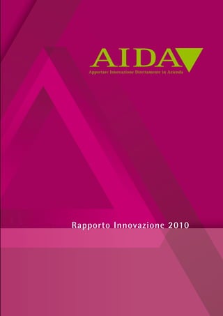 Rapporto Innovazione 2010
AIDAApportare Innovazione Direttamente in Azienda
 