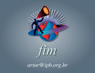 fim
artur@ipb.org.br
 