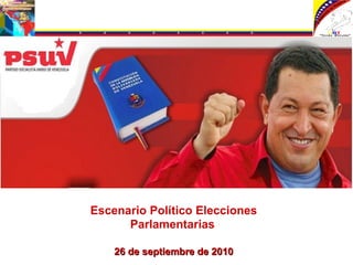 Escenario Político Elecciones Parlamentarias   26 de septiembre de 2010 