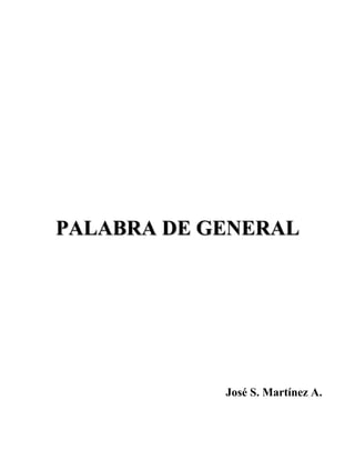 PALABRA DE GENERAL
José S. Martínez A.
 