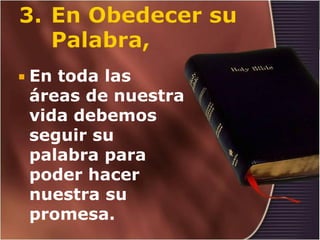  Entoda las
 áreas de nuestra
 vida debemos
 seguir su
 palabra para
 poder hacer
 nuestra su
 promesa.
 