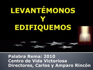 Palabra Rema: 2010
Centro de Vida Victoriosa
Directores, Carlos y Amparo Rincón
 