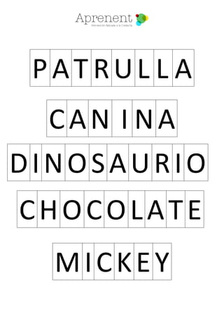 DINOSAURIO
CHOCOLATE
PAT RUL L A
CAN I NA
MICKEY
 
