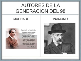 AUTORES DE LA
GENERACIÓN DEL 98
MACHADO UNAMUNO
 
