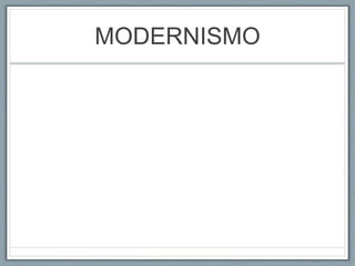 MODERNISMO
 