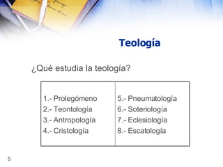 Teología ¿Qué estudia la teología?   5.- Pneumatología 6.- Soteriología 7.- Eclesiología 8.- Escatología 1.- Prolegómeno 2.- Teontología 3.- Antropología 4.- Cristología 
