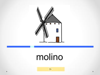 molino
 