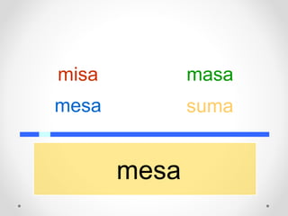 mesa
mesa
misa masa
suma
 