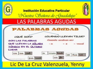 LAS PALABRAS AGUDAS
Lic De La Cruz Valenzuela, Yenny
 