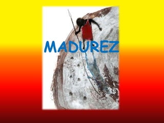 MADUREZ
 