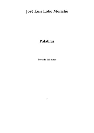 3
José Luis Lobo Moriche
Palabras
Portada del autor
 