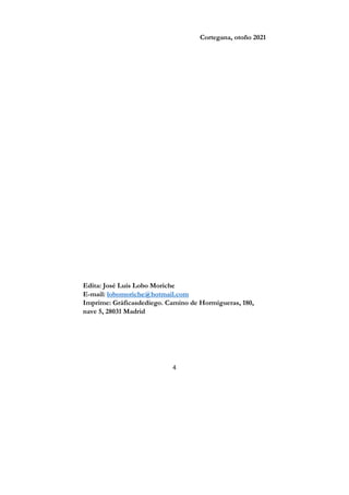 4
Cortegana, otoño 2021
Edita: José Luis Lobo Moriche
E-mail: lobomoriche@hotmail.com
Imprime: Gráficasdediego. Camino de Hormigueras, 180,
nave 5, 28031 Madrid
 