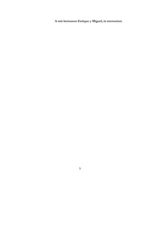 5
A mis hermanos Enrique y Miguel, in memoriam
 