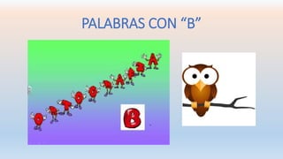 PALABRAS CON “B” 
 