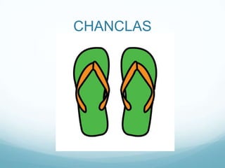 CHANCLAS
 