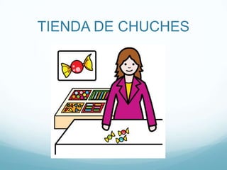 TIENDA DE CHUCHES
 
