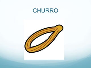 CHURRO
 