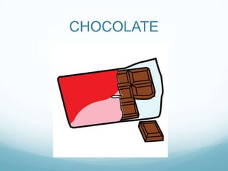 CHOCOLATE
 