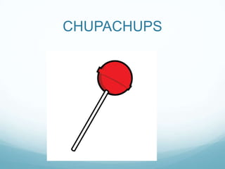 CHUPACHUPS
 