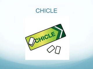 CHICLE
 