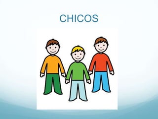 CHICOS
 