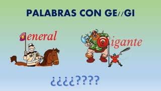PALABRAS CON GE//GI
 