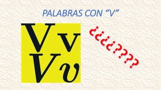 PALABRAS CON “V”
 