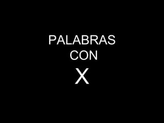 PALABRAS
CON
X
 
