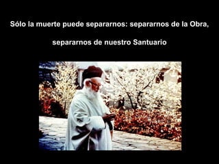 Sólo la muerte puede separarnos: separarnos de la Obra, separarnos de nuestro Santuario 