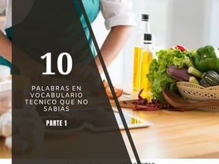 PALABRAS EN
VOCABULARIO
TECNICO QUE NO
SABIAS
PARTE 1
10
 