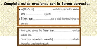 . Completa estas oraciones con la forma correcta:
 