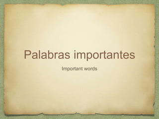 Palabras importantes
Important words
 