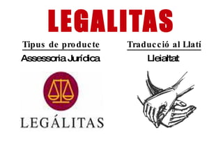 LEGALITAS Tipus de producte Assessoria Jurídica   ,[object Object]