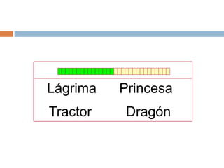 Lágrima Princesa
Tractor Dragón
 