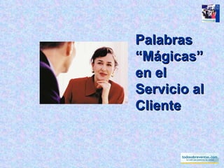 Palabras “Mágicas” en el Servicio al Cliente 