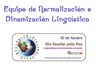 Equipo de Normalización e
Dinamización Lingüística
 