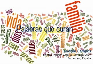 Palabras que curan
Andrea Campos
Centro Espírita Amalia Domingo Soler
Barcelona, España
 
