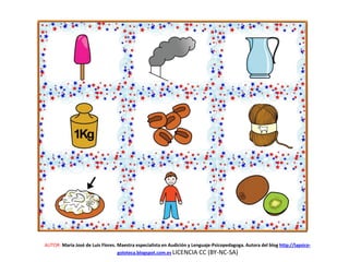 AUTOR: María José de Luis Flores. Maestra especialista en Audición y Lenguaje-Psicopedagoga. Autora del blog http://lapsico-
goloteca.blogspot.com.es LICENCIA CC (BY-NC-SA)
 