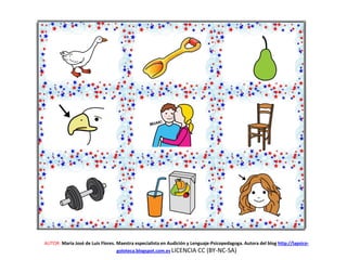 AUTOR: María José de Luis Flores. Maestra especialista en Audición y Lenguaje-Psicopedagoga. Autora del blog http://lapsico-
goloteca.blogspot.com.es LICENCIA CC (BY-NC-SA)
 