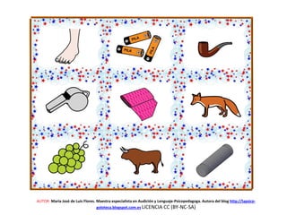 AUTOR: María José de Luis Flores. Maestra especialista en Audición y Lenguaje-Psicopedagoga. Autora del blog http://lapsico-
goloteca.blogspot.com.es LICENCIA CC (BY-NC-SA)
 