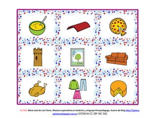 AUTOR: María José de Luis Flores. Maestra especialista en Audición y Lenguaje-Psicopedagoga. Autora del blog http://lapsico-
goloteca.blogspot.com.es LICENCIA CC (BY-NC-SA)
 