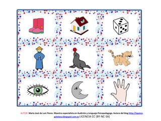 AUTOR: María José de Luis Flores. Maestra especialista en Audición y Lenguaje-Psicopedagoga. Autora del blog http://lapsico-
goloteca.blogspot.com.es LICENCIA CC (BY-NC-SA)
 