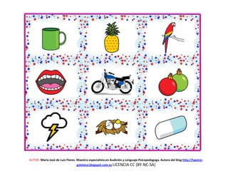 AUTOR: María José de Luis Flores. Maestra especialista en Audición y Lenguaje-Psicopedagoga. Autora del blog http://lapsico-
goloteca.blogspot.com.es LICENCIA CC (BY-NC-SA)
 